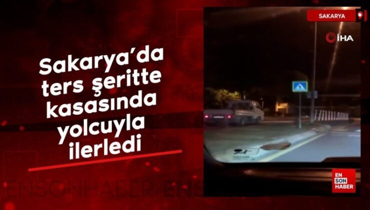 Sakarya’da zıt şeritte kasasında yolcuyla ilerledi