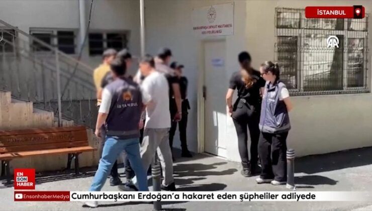 Saraçhane’de Cumhurbaşkanı Erdoğan’a hakaret eden şüpheliler adliyede