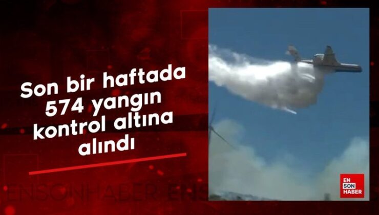 Son bir haftada 574 yangın denetim altına alındı