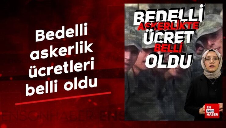 Temmuz 2025 için yeni bedelli askerlik fiyatı belirli oldu