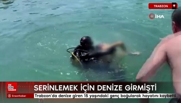 Trabzon’da denize giren 15 yaşındaki genç boğularak hayatını kaybetti