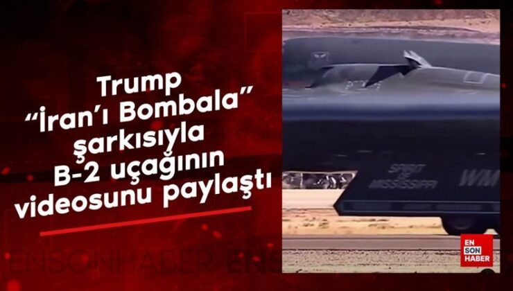 Trump İran’ı Bombala müziğiyle B-2 uçağının görüntüsünü paylaştı