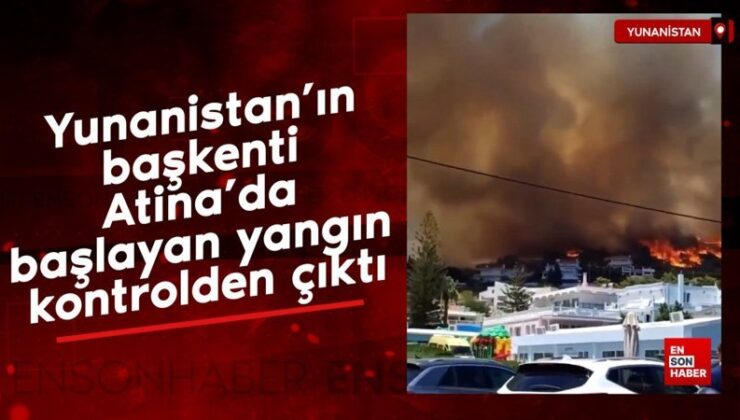 Yunanistan’ın başşehri Atina’da başlayan yangın denetimden çıktı