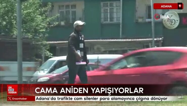 Adana’da trafikte cam silenler para alamayınca çılgına dönüyor