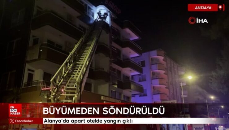Alanya’da apart otelde yangın çıktı