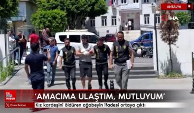 Antalya’da kız kardeşini öldüren ağabey: Emelime ulaştım, memnunum