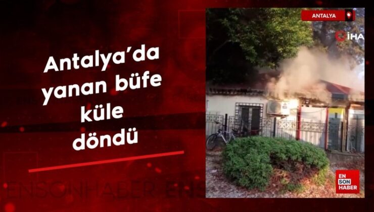 Antalya’da yanan büfe küle döndü
