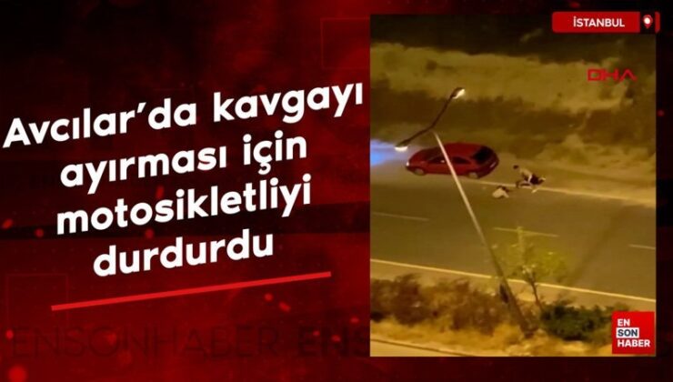Avcılar’da arbedeyi ayırması için motosikletliyi durdurdu
