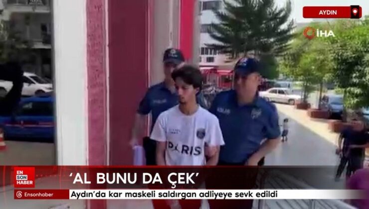 Aydın’da kar maskeli saldırgan adliyeye sevk edildi