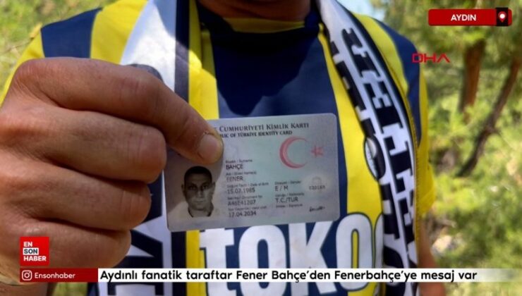 Aydınlı fanatik taraftar Fener Bahçe’den Fenerbahçe’ye ileti var