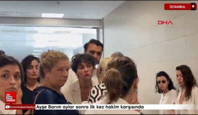 Ayşe Barım aylar sonra birinci kere hakim karşısında