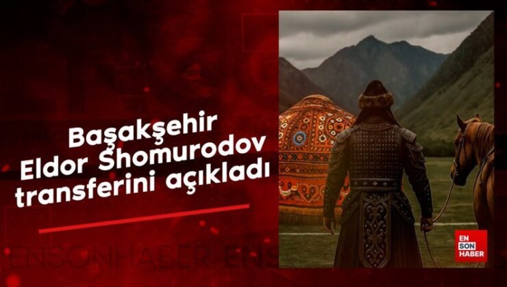 Başakşehir Eldor Shomurodov transferini açıkladı