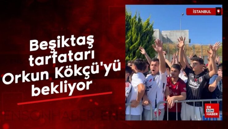Beşiktaş taraftarı Orkun Kökçü’yü bekliyor