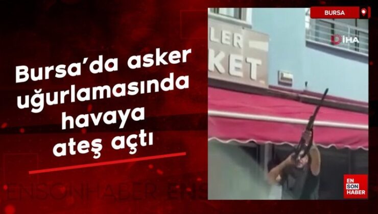 Bursa’da asker uğurlamasında havaya ateş açan şüpheliler tutuklandı