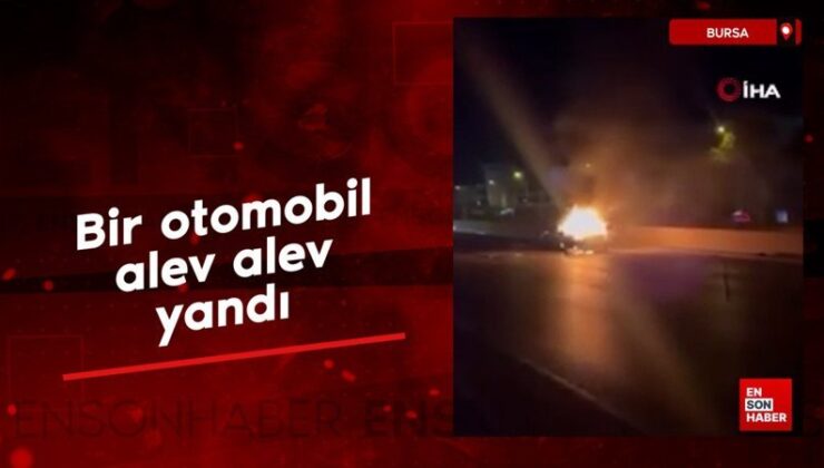Bursa’da bir araba alev alev yandı