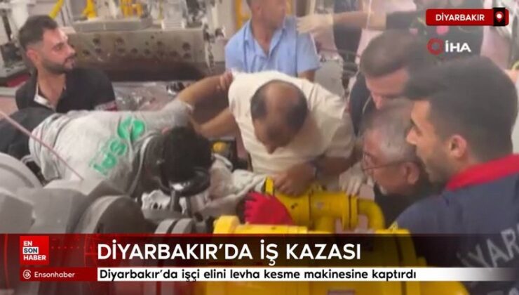 Diyarbakır’da personel elini levha kesme makinesine kaptırdı