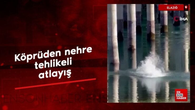 Elazığ’da köprüden ırmağa tehlikeli atlayış