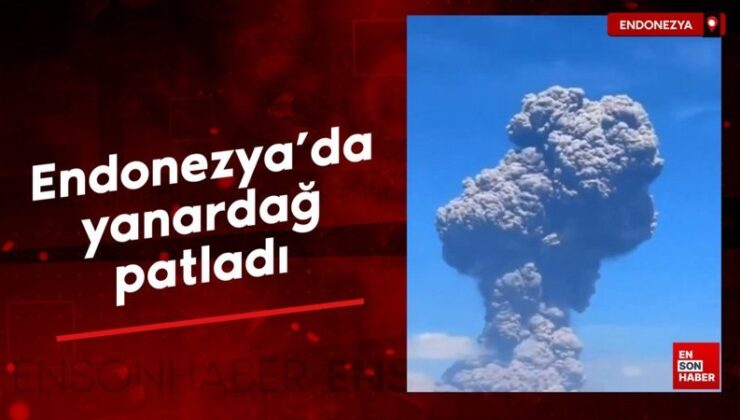 Endonezya’da yanardağ patladı: Kül bulutları 18 kilometre yükseldi