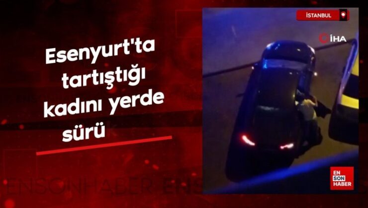 Esenyurt’ta tartıştığı bayanı yerde sürükledi