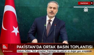 Hakan Fidan: Türk şirketleri Pakistan’da petrol ve doğal gaz arayacak