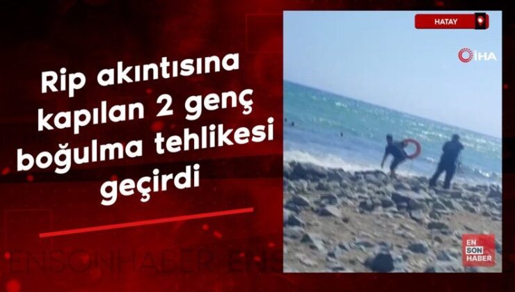 Hatay’da rip akıntısına kapılan 2 genç boğulma tehlikesi geçirdi