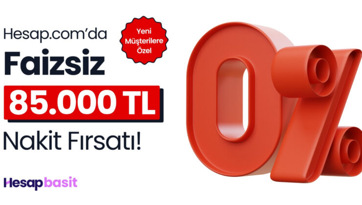 Hesap.com %0 faizli 85.000 TL nakit fırsatı!