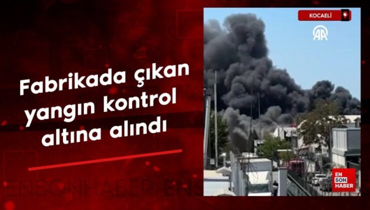Kocaeli’de fabrikada çıkan yangın denetim altına alındı