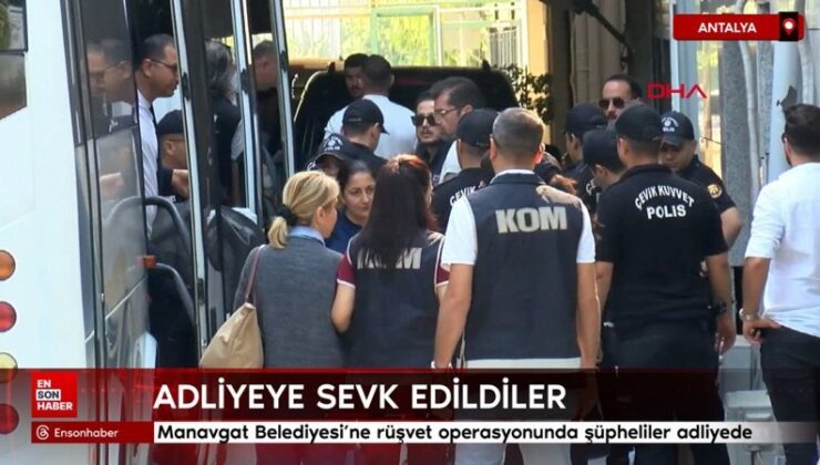 Manavgat Belediyesi’ne rüşvet operasyonunda şüpheliler adliyede