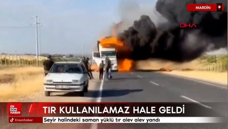 Mardin’de seyir halindeki saman yüklü tır alev alev yandı