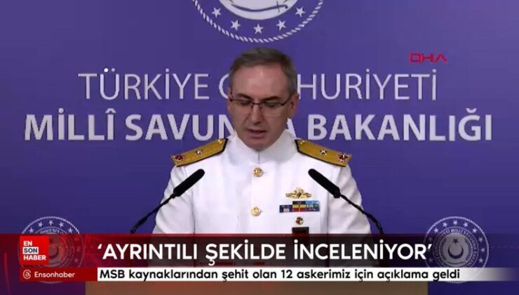 MSB kaynaklarından şehit olan 12 askerimiz için açıklama geldi