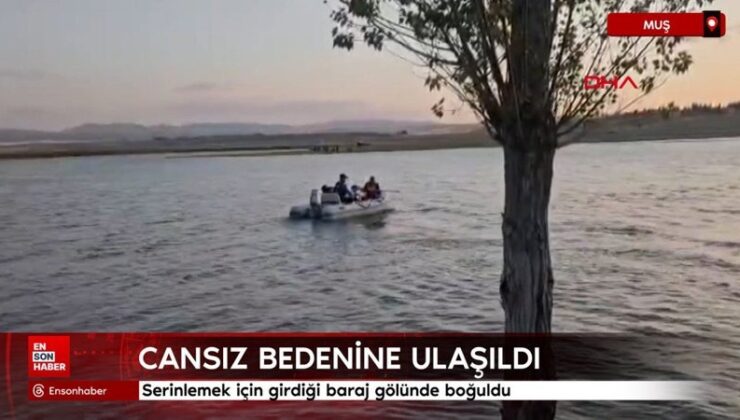 Muş’ta serinlemek için girdiği baraj gölünde boğuldu