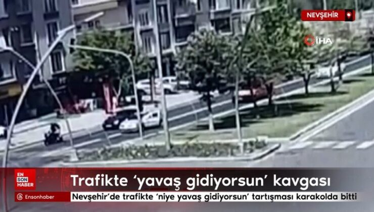 Nevşehir’de trafikte ‘niye yavaş gidiyorsun’ arbedesi