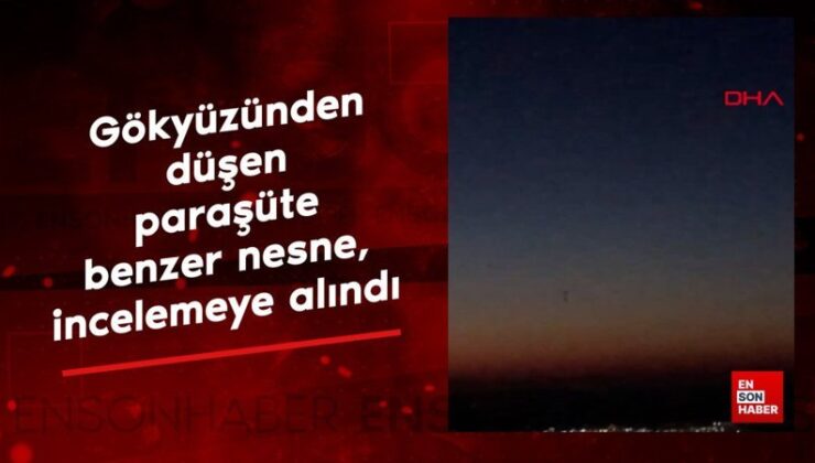 Sakarya’da gökyüzünden düşen paraşüte misal obje, incelemeye alındı