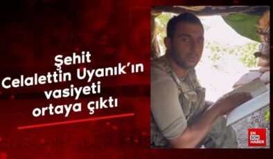 Şehit Celalettin Uyanık’ın vasiyeti ortaya çıktı
