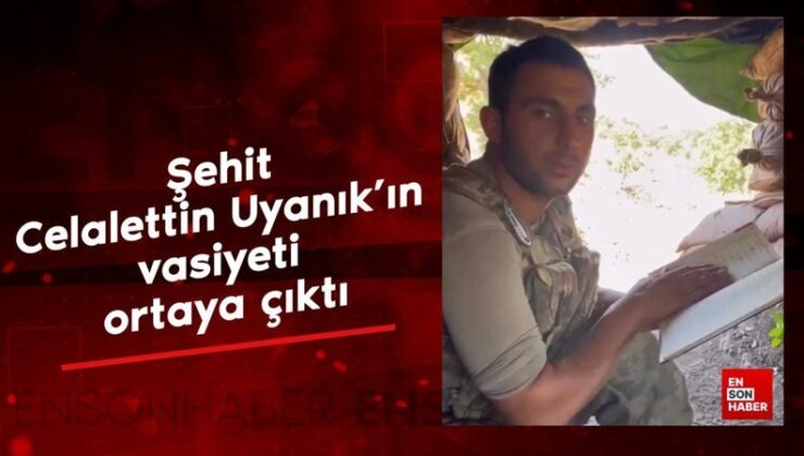 Şehit Celalettin Uyanık’ın vasiyeti ortaya çıktı