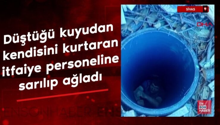 Sivas’ta düştüğü kuyudan kendisini kurtaran itfaiye çalışanına sarılıp ağladı