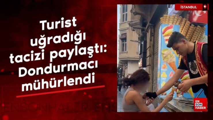 Turist Beyoğlu’nda uğradığı tacizi paylaştı: Dondurmacı mühürlendi