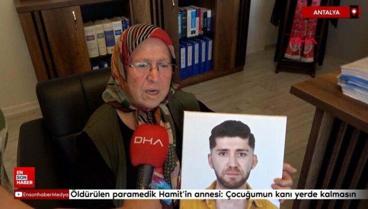 Antalya’da öldürülen paramedik Hamit’in annesi: Çocuğumun kanı yerde kalmasın