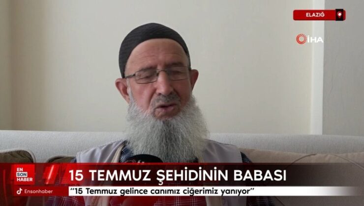 Elazığ’da şehidin babası: 15 Temmuz gelince canımız ciğerimiz yanıyor