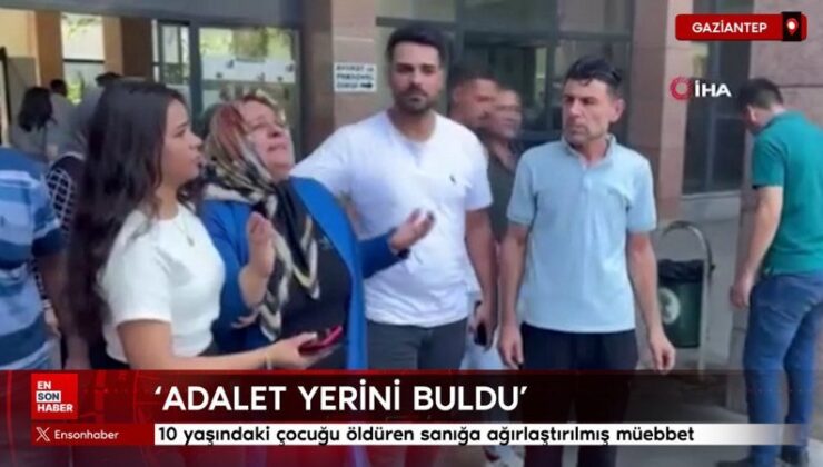 Gaziantep’te gürültü yaptığı için 10 yaşındaki çocuğu öldüren sanığa ağırlaştırılmış müebbet
