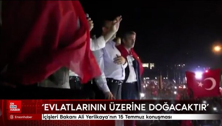 İçişleri Bakanı Ali Yerlikaya’nın 15 Temmuz konuşması