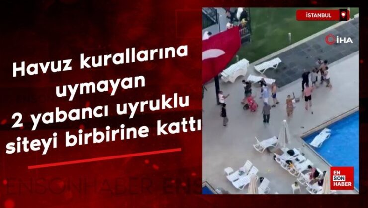 İstanbul’da havuz kurallarına uymayan 2 yabancı asıllı siteyi birbirine kattı