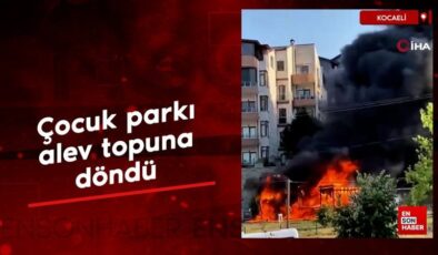 Kocaeli’de çocuk parkı alev topuna döndü