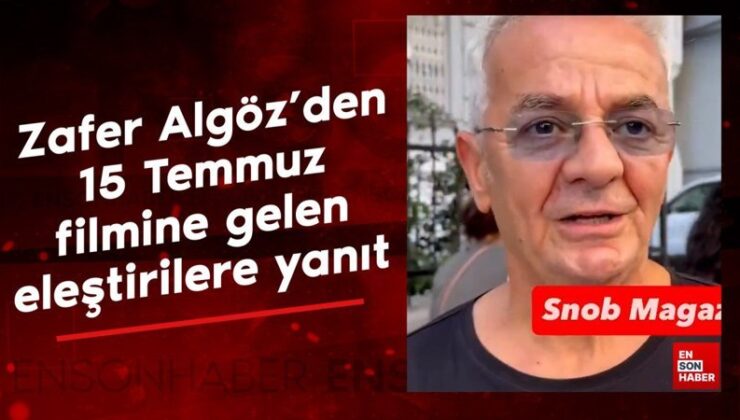 Zafer Algöz’den 15 Temmuz sinemasına gelen tenkitlere karşılık